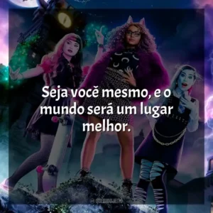 Seja você mesmo, e o mundo será um lugar melhor. Monster High: O Filme