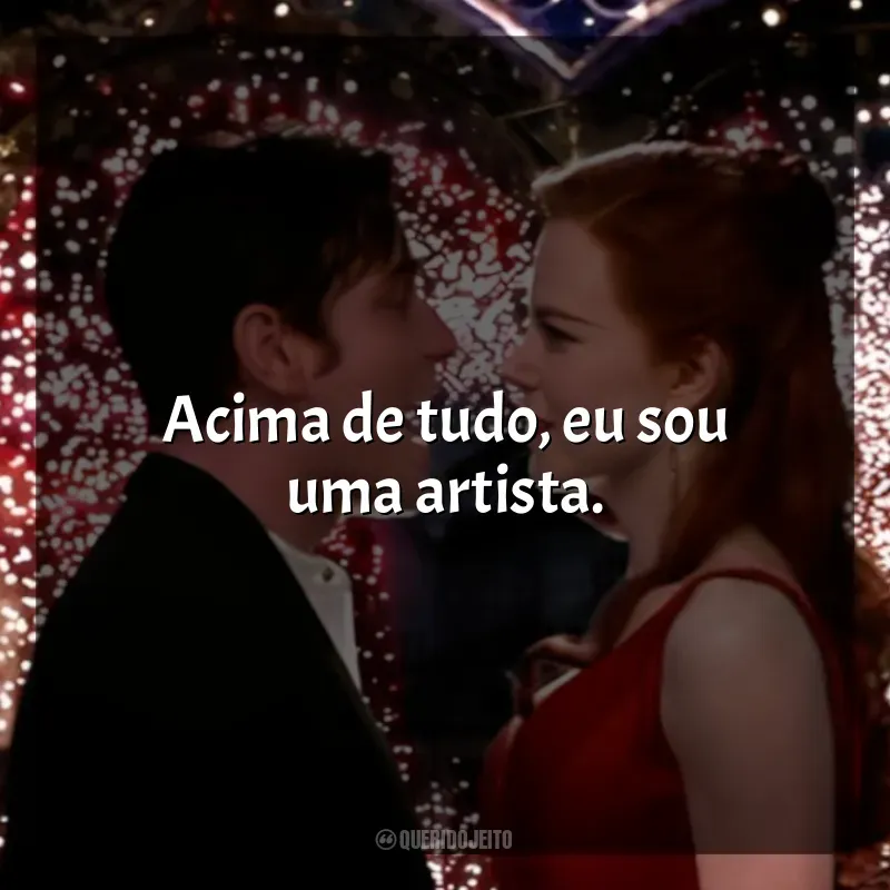 Moulin Rouge - Amor em Vermelho frases do filme: Acima de tudo, eu sou uma artista.