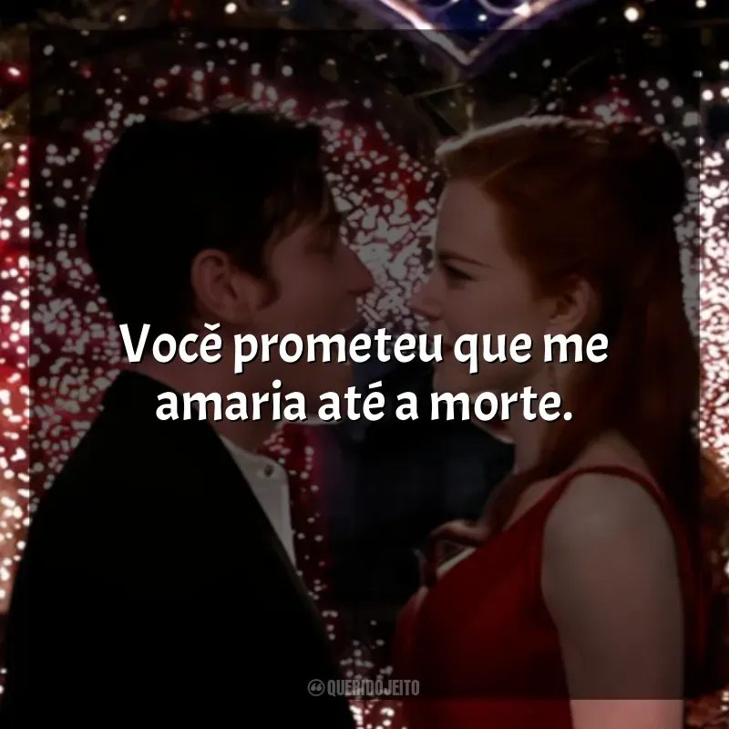 Frases do Filme Moulin Rouge - Amor em Vermelho: Você prometeu que me amaria até a morte.