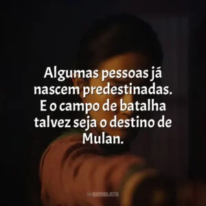 Algumas pessoas já nascem predestinadas. E o campo de batalha talvez seja o destino de Mulan. Mulan – 2020 (Filme)