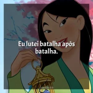 Eu lutei batalha após batalha. Mulan (Filme)
