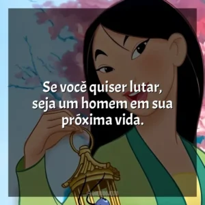 Se você quiser lutar, seja um homem em sua próxima vida. Mulan (Filme)