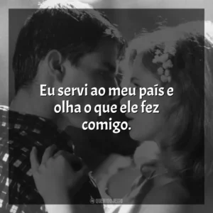 Eu servi ao meu país e olha o que ele fez comigo. Nascido em 4 de Julho (Filme)