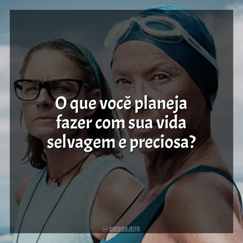 Frase final do filme Nyad: O que você planeja fazer com sua vida selvagem e preciosa?