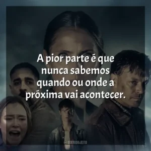 A pior parte é que nunca sabemos quando ou onde a próxima vai acontecer. O Abismo (Filme)