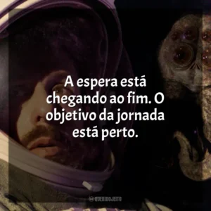 A espera está chegando ao fim. O objetivo da jornada está perto. O Astronauta (Filme)