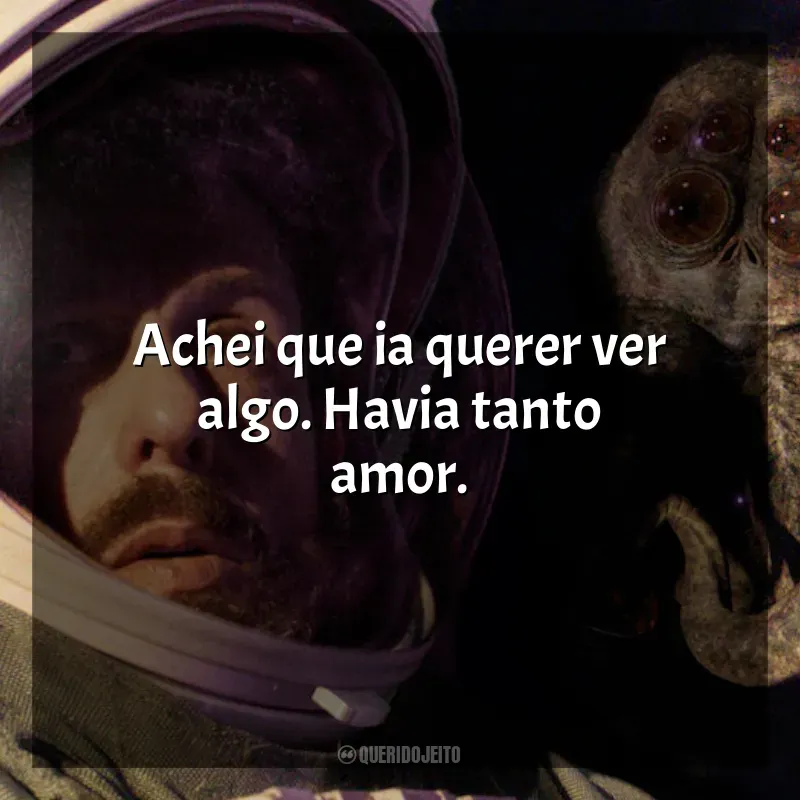 Frases O Astronauta filme: Achei que ia querer ver algo. Havia tanto amor.