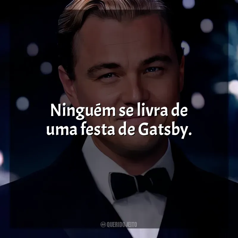 O Grande Gatsby frases do filme: Ninguém se livra de uma festa de Gatsby.