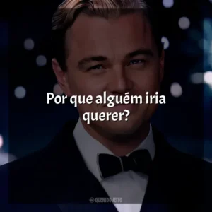 Por que alguém iria querer? O Grande Gatsby (Filme)