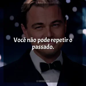 Você não pode repetir o passado. O Grande Gatsby (Filme)