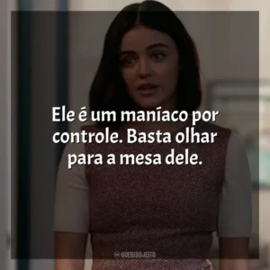 Ele é um maníaco por controle. Basta olhar para a mesa dele. O Jogo do Amor – Ódio (Filme)