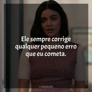 Ele sempre corrige qualquer pequeno erro que eu cometa. O Jogo do Amor – Ódio (Filme)