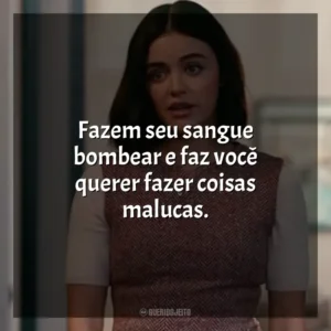 Fazem seu sangue bombear e faz você querer fazer coisas malucas. O Jogo do Amor – Ódio (Filme)
