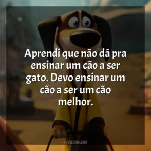 Aprendi que não dá pra ensinar um cão a ser gato. Devo ensinar um cão a ser um cão melhor. O Lendário Cão Guerreiro (Filme)