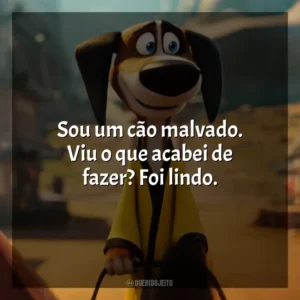 Sou um cão malvado. Viu o que acabei de fazer? Foi lindo. O Lendário Cão Guerreiro (Filme)