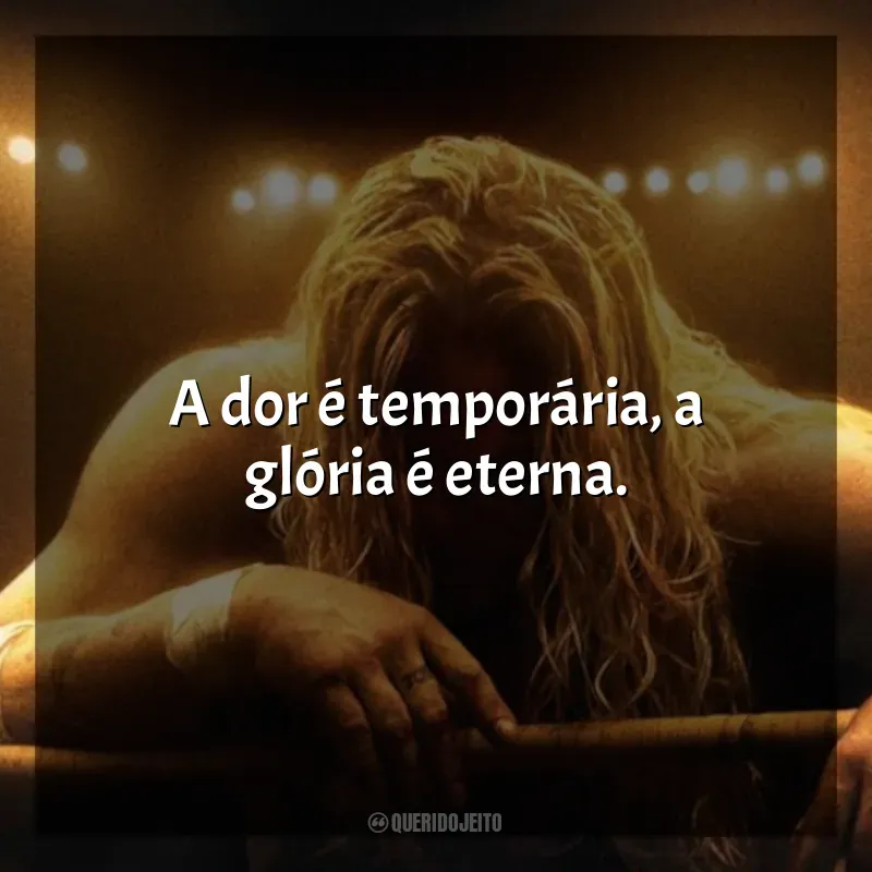 Frases do Filme O Lutador: A dor é temporária, a glória é eterna.