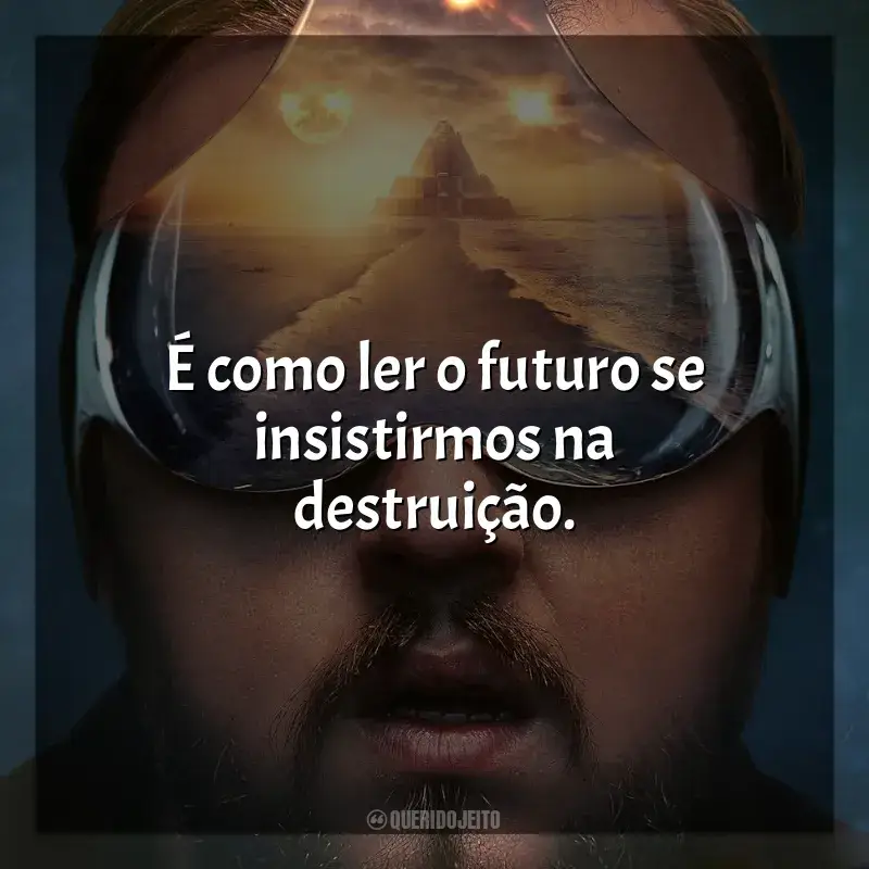 O Problema dos 3 Corpos frases da série: É como ler o futuro se insistirmos na destruição.