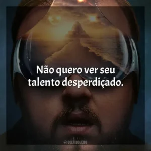 Não quero ver seu talento desperdiçado. O Problema dos 3 Corpos (Série)