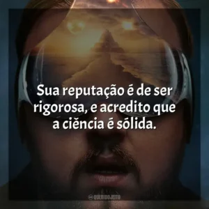 Sua reputação é de ser rigorosa, e acredito que a ciência é sólida. O Problema dos 3 Corpos (Série)