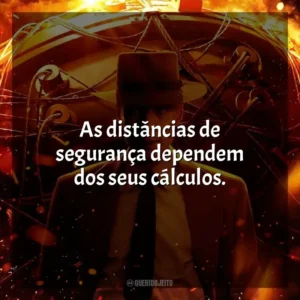 As distâncias de segurança dependem dos seus cálculos. Oppenheimer (Filme)