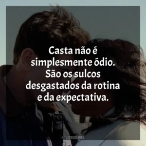 Casta não é simplesmente ódio. São os sulcos desgastados da rotina e da expectativa. Origin (Filme)