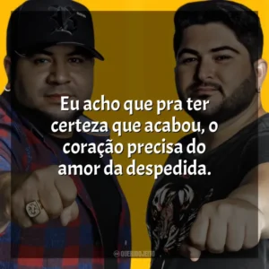Eu acho que pra ter certeza que acabou, o coração precisa do amor da despedida. Os Barões Da Pisadinha