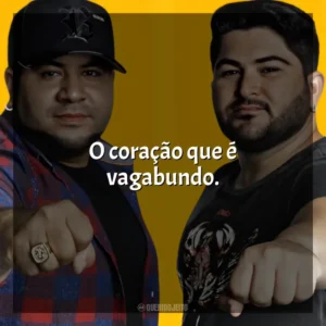 O coração que é vagabundo. Os Barões Da Pisadinha