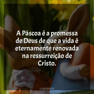 A Páscoa é a promessa de Deus de que a vida é eternamente renovada na ressurreição de Cristo. Páscoa