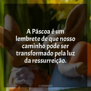 A Páscoa é um lembrete de que nosso caminho pode ser transformado pela luz da ressurreição. Páscoa