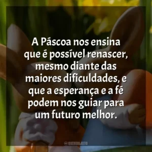 A Páscoa nos ensina que é possível renascer, mesmo diante das maiores dificuldades, e que a esperança e a fé podem nos guiar para um futuro melhor. Páscoa