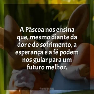 A Páscoa nos ensina que, mesmo diante da dor e do sofrimento, a esperança e a fé podem nos guiar para um futuro melhor. Páscoa