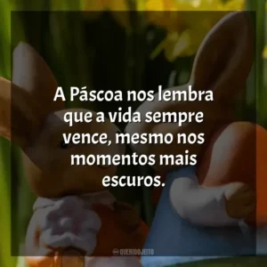 A Páscoa nos lembra que a vida sempre vence, mesmo nos momentos mais escuros. Páscoa