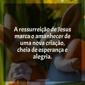 A ressurreição de Jesus marca o amanhecer de uma nova criação, cheia de esperança e alegria. Páscoa