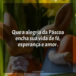 Que a alegria da Páscoa encha sua vida de fé, esperança e amor. Páscoa
