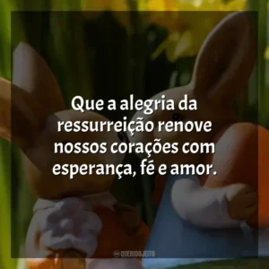 Que a alegria da ressurreição renove nossos corações com esperança, fé e amor. Páscoa