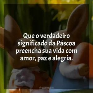 Que o verdadeiro significado da Páscoa preencha sua vida com amor, paz e alegria. Páscoa