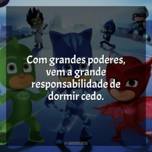 Com grandes poderes, vem a grande responsabilidade de dormir cedo. PJ Masks (Série)