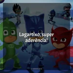 Lagartixo, super aderência! PJ Masks (Série)