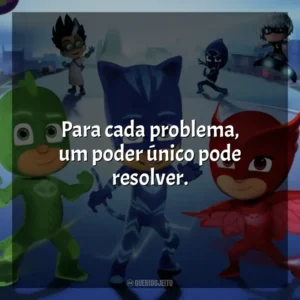 Para cada problema, um poder único pode resolver. PJ Masks (Série)