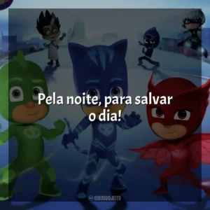 Pela noite, para salvar o dia! PJ Masks (Série)