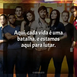Aqui, cada vida é uma batalha, e estamos aqui para lutar. Plantão Noturno (Série)