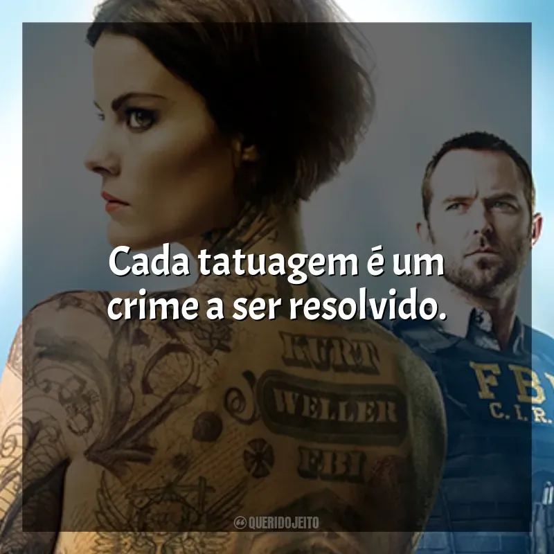 Série Ponto Cego frases: Cada tatuagem é um crime a ser resolvido.