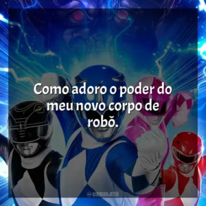 Como adoro o poder do meu novo corpo de robô. Power Rangers – Agora e Sempre (Filme)