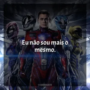 Eu não sou mais o mesmo. Power Rangers (Filme)