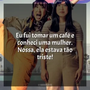 Eu fui tomar um café e conheci uma mulher. Nossa, ela estava tão triste! Quiz Lady (Filme)