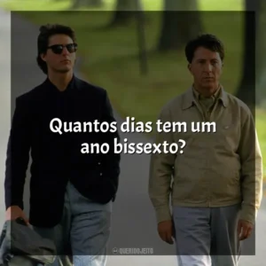 Quantos dias tem um ano bissexto? Rain Man (Filme)