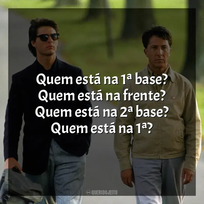 Filme Rain Man frases: Quem está na 1ª base? Quem está na frente? Quem está na 2ª base? Quem está na 1ª?