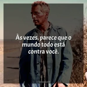 Às vezes, parece que o mundo todo está contra você. Rebeldia Indomável (Filme)