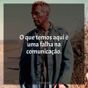 O que temos aqui é uma falha na comunicação. Rebeldia Indomável (Filme)
