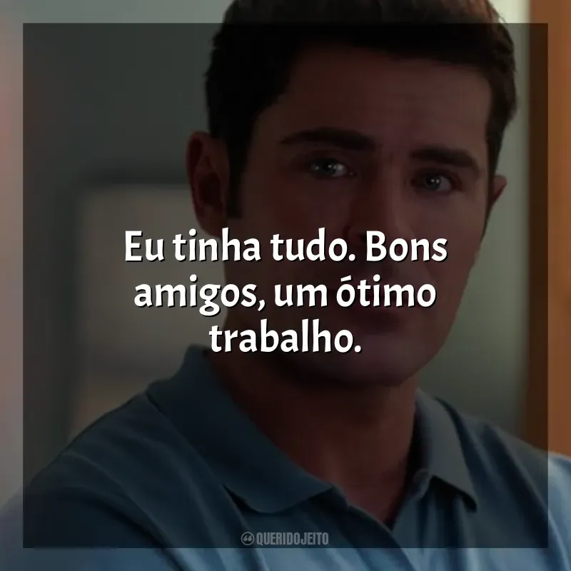 Frase final do filme Ricky Stanicky: Eu tinha tudo. Bons amigos, um ótimo trabalho.